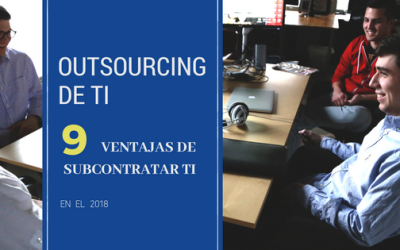 Outsourcing de TI – 9 ventajas de subcontratar TI en el 2018