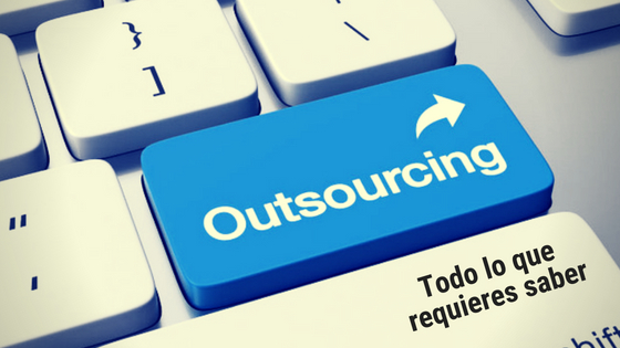 Outsourcing: Todo lo que requieres saber – ventajas y tipos de subcontratación