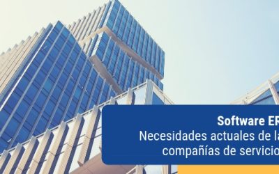 Software ERP: Necesidades actuales de las compañías de servicios