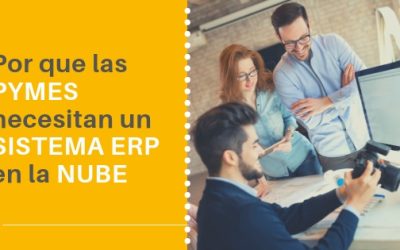 ¿Por qué las PYMES necesitan un sistema ERP en la Nube?