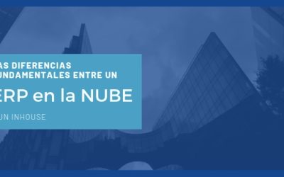 Las diferencias fundamentales entre un ERP en la NUBE y uno inhouse