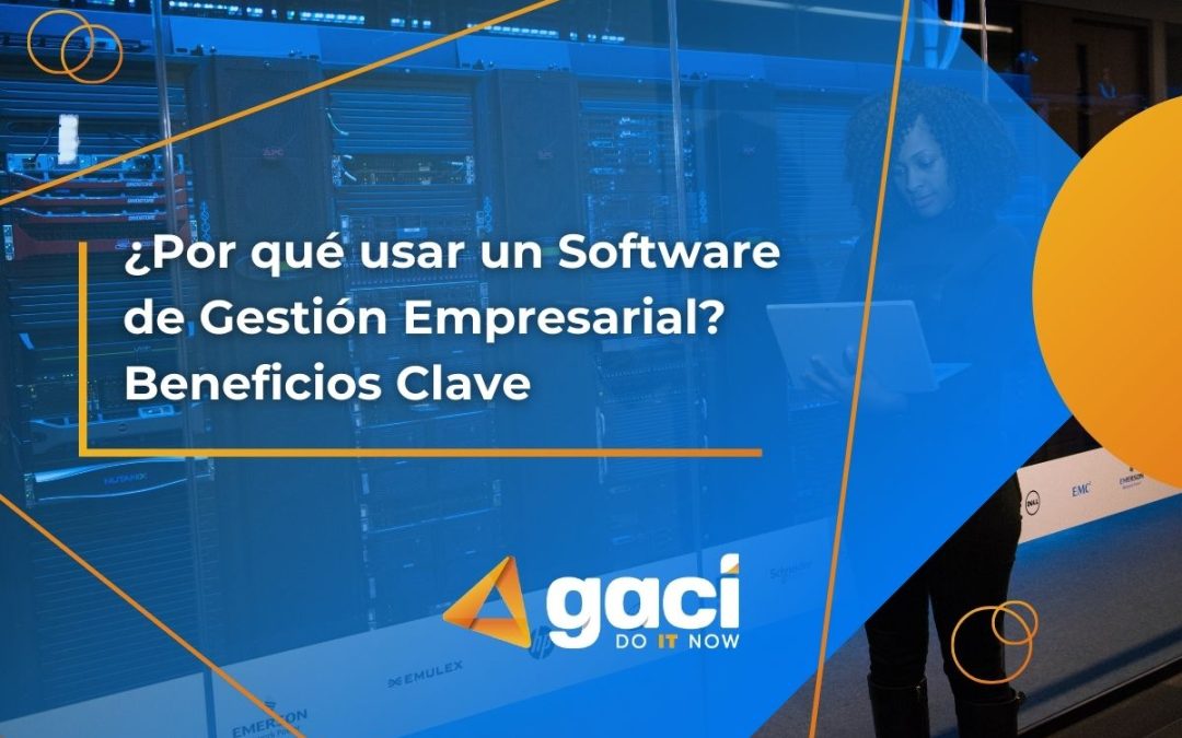 ¿Por qué usar un Software de Gestión Empresarial? Beneficios Clave