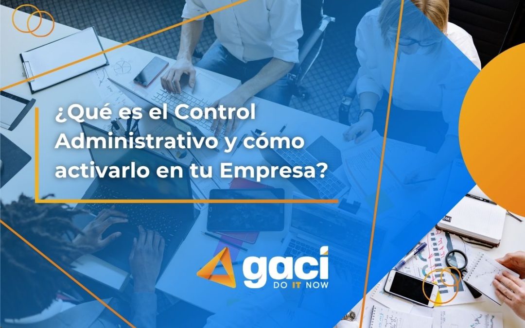 ¿Qué es el Control Administrativo y cómo activarlo en tu Empresa?