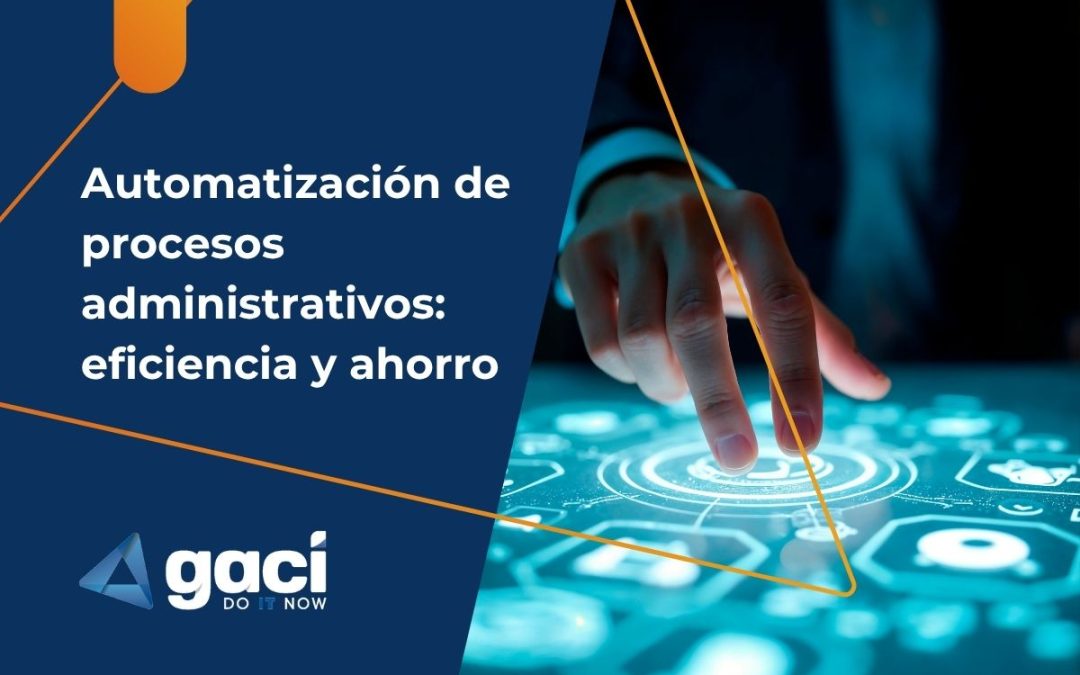 Automatización de procesos administrativos: eficiencia y ahorro