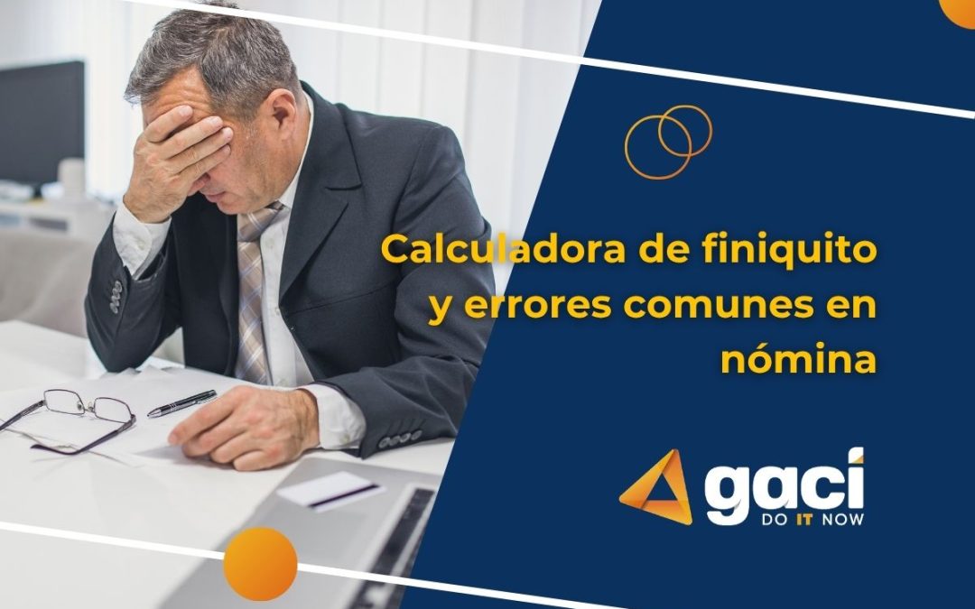 Calculadora de finiquito y errores comunes en nómina ⚠️