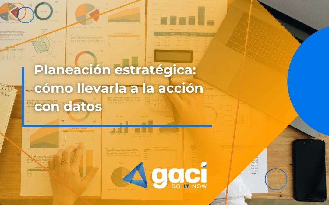 Planeación estratégica: cómo llevarla a la acción con datos